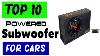Best Powered Subwoofer For Car